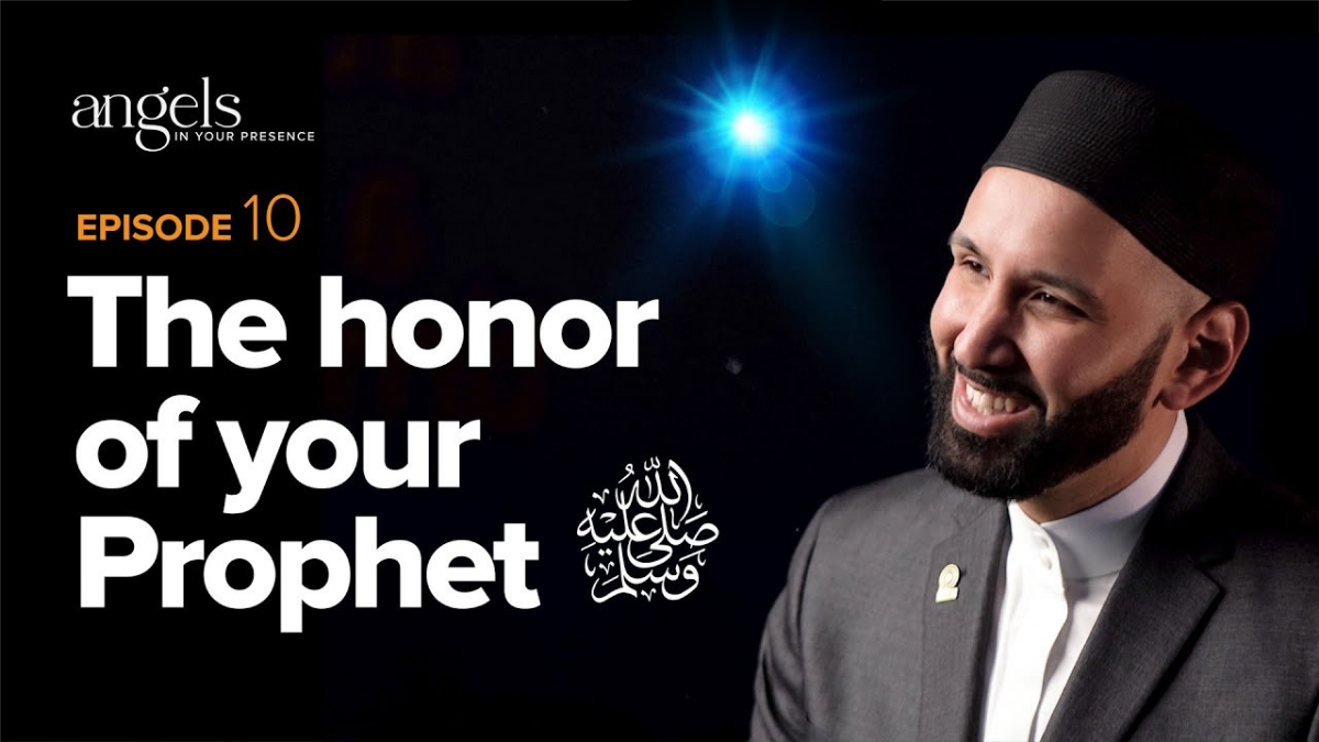 Angels in Your Presence - The Honor of Your Prophet Episode 10